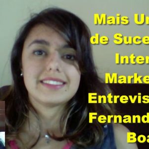 Mais Um Caso de Sucesso no Internet Marketing – Entrevista com Fernanda Vilas Boas