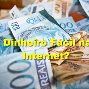 Como Ganhar Dinheiro Fácil na Internet
