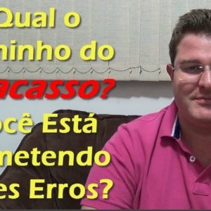 O Caminho do Fracasso – Você Está Cometendo Esses Erros?